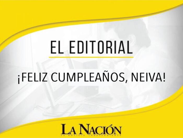  Feliz cumpleaños, Neiva! • La Nación